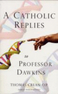 A Catholic Replies to Professor Dawkins - Crean, Thomas