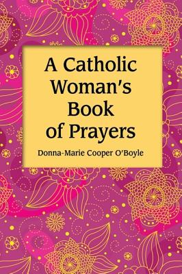 A Catholic Women's Book of Prayers - Cooper O'Boyle, Donna-Marie, and O'Boyle, Donna-Marie Cooper