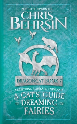 A Cat's Guide to Dreaming of Fairies: 5x8 Paperback Edition - Behrsin, Chris