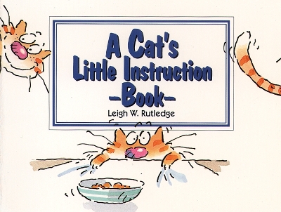 A Cat's Little Instruction Book - Rutledge, Leigh W.