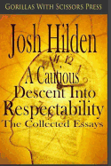 A Cautious Descent Into Respectability: The Collected Essays