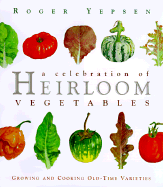 A Celebration of Heirloom Vegetables: Growing and Cooking Old-Time Varieties - Yepsen, Roger