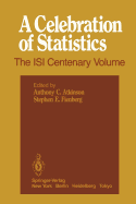 A Celebration of Statistics: The ISI Centenary Volume A Volume to Celebrate the Founding of the International Statistical Institute in 1885