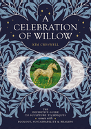 A Celebration of Willow: The Definitive Guide to Sculpture Techniques Woven with Ecology, Sustainability and Healing