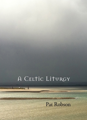 A Celtic Liturgy - Robson, Pat