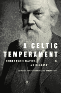 A Celtic Temperament: Robertson Davies as Diarist