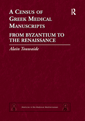 A Census of Greek Medical Manuscripts: From Byzantium to the Renaissance - Touwaide, Alain