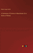 A Centenary of Science in Manchester (In a Series of Notes)