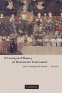 A Centripetal Theory of Democratic Governance - Gerring, John, and Thacker, Strom Cronan