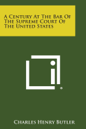 A Century at the Bar of the Supreme Court of the United States - Butler, Charles Henry