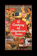 A Century of American Icons: 100 Products and Slogans from the 20th-Century Consumer Culture
