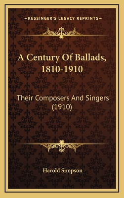 A Century of Ballads, 1810-1910: Their Composers and Singers (1910) - Simpson, Harold