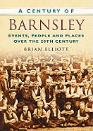 A Century of Barnsley: Events, People and Places Over the 20th Century