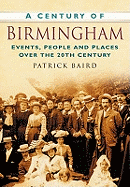 A Century of Birmingham: Events, People and Places Over the 20th Century