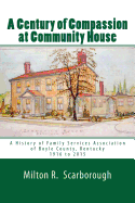 A Century of Compassion at Community House: A History of Family Services Association of Boyle County, Kentucky, 1916 to 2015