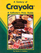 A Century of Crayola: A Collector's Price Guide - Rushlow, Bonnie B