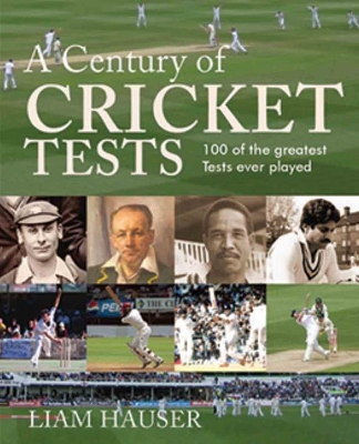 A Century of Cricket Tests - Hauser, Liam