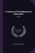 A Century of Free Masonry in Nantucket; Volume 2