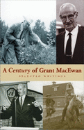 A Century of Grant MacEwan: Selected Writings