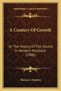 A Century of Growth: Or the History of the Church in Western Maryland (1900)