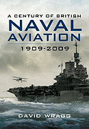 A Century of Naval Aviation: The Evolution of Ships and Shipborne Aircraft