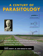 A Century of Parasitology: Discoveries, Ideas and Lessons Learned by Scientists Who Published in The Journal of Parasitology, 1914 - 2014