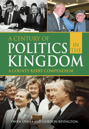 A Century of Politics in the Kingdom: A County Kerry Compendium