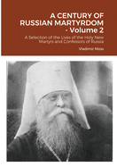 A CENTURY OF RUSSIAN MARTYRDOM - Volume 2: A Selection of the Lives of the Holy New Martyrs and Confessors of Russia