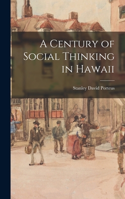 A Century of Social Thinking in Hawaii - Porteus, Stanley David 1883-