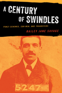 A Century of Swindles: Ponzi Schemes, Con Men, and Fraudsters