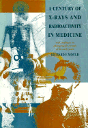 A Century of X-Rays and Radioactivity in Medicine: With Emphasis on Photographic Records of the Early Years