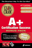 A+ Certification Success Bonus Pack: Exam: 220 221 & 220 222 with CDROM