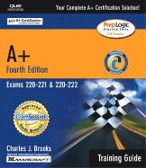 A+ Certification Training Guide (Exams 220-221, 220-222) - Brooks, Charles J