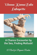 A Chance Encounter by the Sea, Finding Mollusk!: A Novel for Beginner Readers