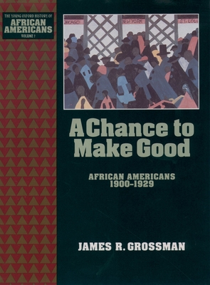 A Chance to Make Good: African Americans 1900-1929 - Grossman, James R