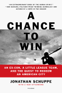 A Chance to Win: An Ex-Con, a Little League Team, and the Quest to Redeem an American City