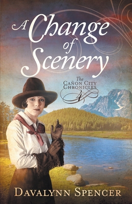 A Change of Scenery - The Canon City Chronicles, Book 4: The Canon City Chronicles, Book 4 - Spencer, Davalynn