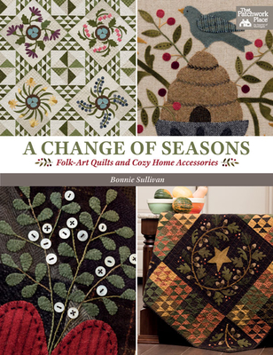 A Change of Seasons: Folk-Art Quilts and Cozy Home Accessories - Sullivan, Bonnie