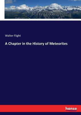 A Chapter in the History of Meteorites - Flight, Walter