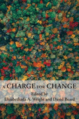 A Charge for Change: A Selection of Essays from the Annual 20th Biennial Conference of the Rhetoric Society of America - Wright, Elizabethada A (Editor), and Beard, David (Editor)