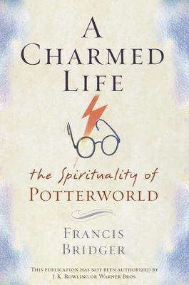 A Charmed Life: The Spirituality of Potterworld - Bridger, Francis