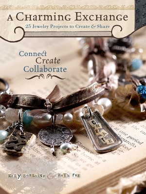 A Charming Exchange: 25 Jewelry Projects to Create & Share - Snelling, Kelly, and Rae, Ruth