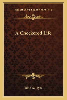 A Checkered Life - Joyce, John A