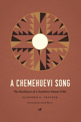 A Chemehuevi Song: The Resilience of a Southern Paiute Tribe - Trafzer, Clifford E, and Myers, Larry (Foreword by)