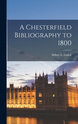 A Chesterfield Bibliography to 1800 - Gulick, Sidney L (Sidney Lewis) 1902- (Creator)