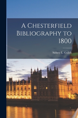 A Chesterfield Bibliography to 1800 - Gulick, Sidney L (Sidney Lewis) 1902- (Creator)