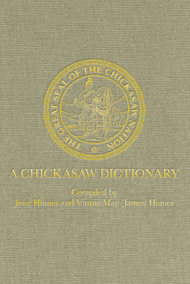 A Chickasaw Dictionary - Humes, Vinne May, and Humes, Jesse