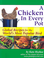 A Chicken in Every Pot: Global Recipes for the World's Most Popular Bird