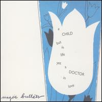 A Child But in Life Yet a Doctor in Love - Magic Bullets