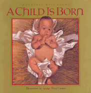 A Child Is Born - Brown, Margaret Wise